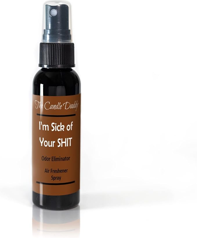 I'm Sick Of Your Shit Spray by TheCandleDaddy